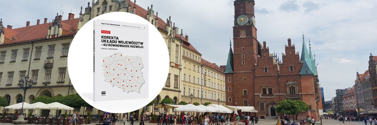 Wrocław nie będzie już stolicą województwa dolnośląskiego? Oto propozycja nowego podziału administracyjnego Polski