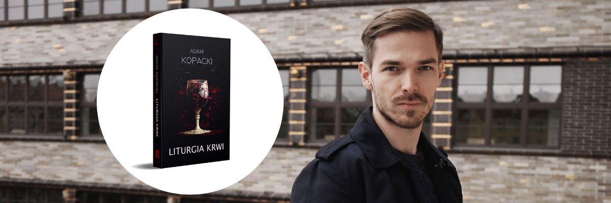 „Liturgia krwi” to mroczny thriller osadzony we Wrocławiu. Adam Kopacki: „Chciałem uwypuklić charaktery postaci na tle życzliwych wrocławian” [WYWIAD]