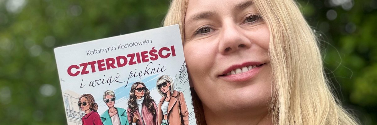 Powrót przyjaciółek z Wrocławia! Wywiad z Katarzyną Kostołowską autorką serii „CZTERDZIEŚCI…”