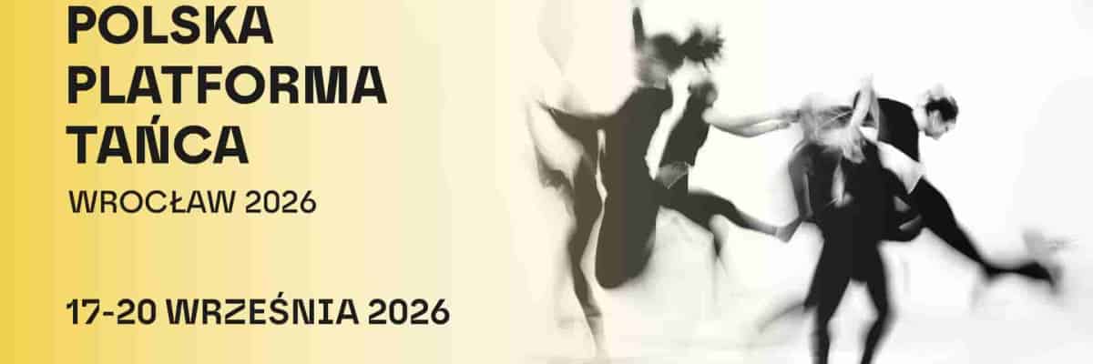 Wrocław stolicą tańca! Znamy program 9. edycji Polskiej Platformy Tańca 2026